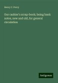 Our cashier's scrap-book; being bank notes, new and old, for general circulation Our cashier's scrap-book; being bank notes, new and old, for general circulation