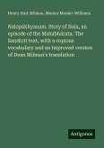 Nalopákhyanam. Story of Nala, an episode of the Mahábhárata. The Sanskrit text, with a copious vocabulary and an improved version of Dean Milman's translation Nalopákhyanam. Story of Nala, an episode of the Mahábhárata. The Sanskrit text, with a copious vocabulary and an improved version of Dean Milman's translation