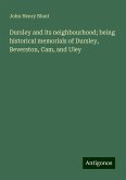 Dursley and its neighbourhood; being historical memorials of Dursley, Beverston, Cam, and Uley Dursley and its neighbourhood; being historical memorials of Dursley, Beverston, Cam, and Uley