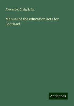 Manual of the education acts for Scotland - Sellar, Alexander Craig