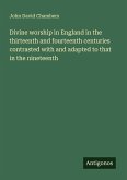 Divine worship in England in the thirteenth and fourteenth centuries contrasted with and adapted to that in the nineteenth