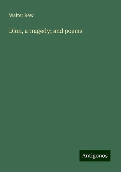Dion, a tragedy; and poems Dion, a tragedy; and poems