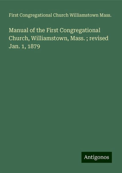 Manual of the First Congregational Church, Williamstown, Mass. ; revised Jan. 1, 1879