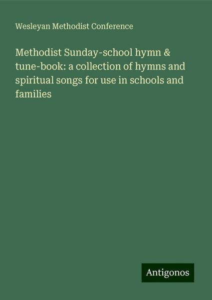 Methodist Sunday-school hymn & tune-book: a collection of hymns and spiritual songs for use in schools and families