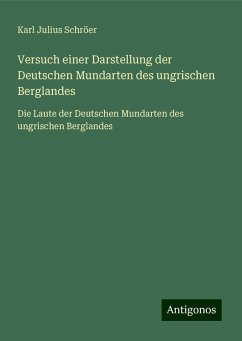 Versuch einer Darstellung der Deutschen Mundarten des ungrischen Berglandes - Schröer, Karl Julius