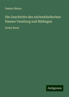 Die Geschichte des reichsständischen Hauses Ysenburg und Büdingen - Simon, Gustav