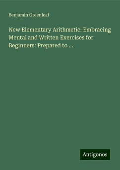 New Elementary Arithmetic: Embracing Mental and Written Exercises for Beginners: Prepared to ... - Greenleaf, Benjamin