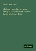 Missionary sketches: a concise history of the work of the American Baptist Missionary Union Missionary sketches: a concise history of the work of the American Baptist Missionary Union