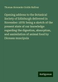 Opening address to the Botanical Society of Edinburgh delivered in November 1878: being a sketch of the present state of our knowledge regarding the digestion, absorption, and assimilation of animal food by Dionaea muscipula