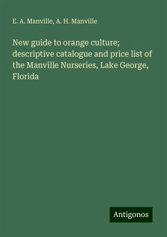 New guide to orange culture; descriptive catalogue and price list of the Manville Nurseries, Lake George, Florida - Manville, E. A.; Manville, A. H.