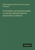 On the plains, and among the peaks, or, How Mrs. Maxwell made her natural history collection On the plains, and among the peaks, or, How Mrs. Maxwell made her natural history collection