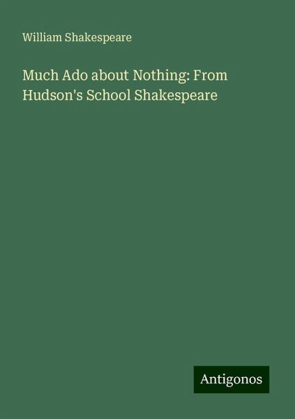 Much Ado about Nothing: From Hudson's School Shakespeare Much Ado about Nothing: From Hudson's School Shakespeare
