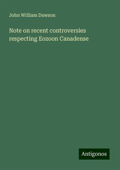 Note on recent controversies respecting Eozoon Canadense - Dawson, John William