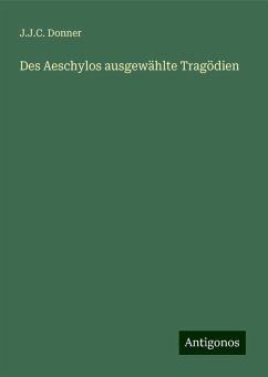 Des Aeschylos ausgewählte Tragödien - Donner, J. J. C.