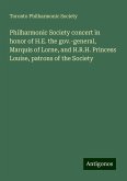 Philharmonic Society concert in honor of H.E. the gov.-general, Marquis of Lorne, and H.R.H. Princess Louise, patrons of the Society Philharmonic Society concert in honor of H.E. the gov.-general, Marquis of Lorne, and H.R.H. Princess Louise, patrons of the Society
