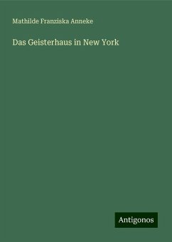 Das Geisterhaus in New York - Anneke, Mathilde Franziska