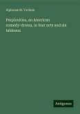 Perplexities, an American comedy-drama, in four acts and six tableaux