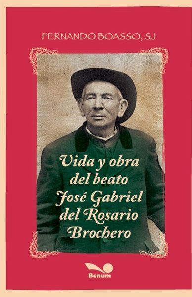 Vida y obra del beato José Gabriel del Rosario Brochero Vida y obra del beato José Gabriel del Rosario Brochero