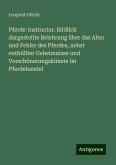 Pferde-instructor. Bildlich dargestellte Belehrung über das Alter und Fehler des Pferdes, nebst enthüllter Geheimnisse und Verschönerungskünste im Pferdehandel Pferde-instructor. Bildlich dargestellte Belehrung über das Alter und Fehler des Pferdes, nebst enthüllter Geheimnisse und Verschönerungskünste im Pferdehandel