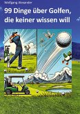 99 Dinge über Golfen, die keiner wissen will 99 Dinge über Golfen, die keiner wissen will