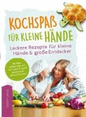 Kochspaß für kleine Hände - Leckere Rezepte für kleine Hände und große Entdecker Kochspaß für kleine Hände - Leckere Rezepte für kleine Hände und große Entdecker