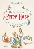 Die Geschichte von Peter Hase und weitere Abenteuer Die Geschichte von Peter Hase und weitere Abenteuer