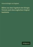 Blätter aus dem Tagebuch der Königin Victoria nach dem englischen Original bearbeitet Blätter aus dem Tagebuch der Königin Victoria nach dem englischen Original bearbeitet