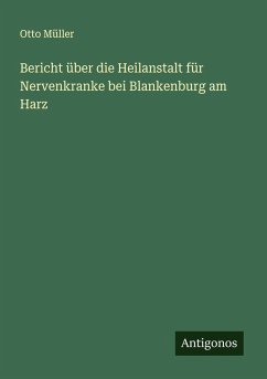 Cover Bericht über die Heilanstalt für Nervenkranke bei Blankenburg am Harz