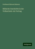 Biblische Geschichte in der Volksschule: ein Vortrag Biblische Geschichte in der Volksschule: ein Vortrag