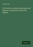 First book on anatomy, physiology, and hygiene, for grammar schools and families First book on anatomy, physiology, and hygiene, for grammar schools and families