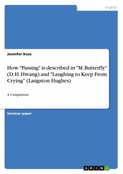 How "Passing" is described in "M. Butterfly" (D. H. Hwang) and "Laughing to Keep From Crying" (Langston Hughes) How "Passing" is described in "M. Butterfly" (D. H. Hwang) and "Laughing to Keep From Crying" (Langston Hughes)