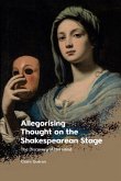 Allegorising Thought on the Shakespearean Stage Allegorising Thought on the Shakespearean Stage