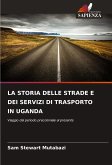 LA STORIA DELLE STRADE E DEI SERVIZI DI TRASPORTO IN UGANDA LA STORIA DELLE STRADE E DEI SERVIZI DI TRASPORTO IN UGANDA