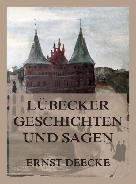 Lübecker Geschichten und Sagen (eBook, ePUB) Lübecker Geschichten und Sagen (eBook, ePUB)