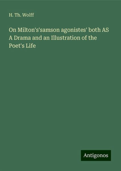 On Milton's'samson agonistes' both AS A Drama and an Illustration of the Poet's Life
