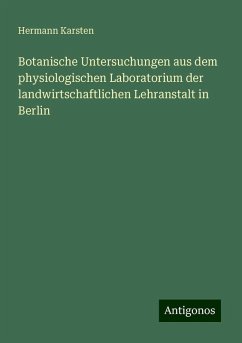 Botanische Untersuchungen aus dem physiologischen Laboratorium der landwirtschaftlichen Lehranstalt in Berlin - Karsten, Hermann