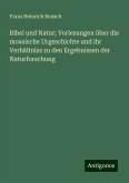 Bibel und Natur; Vorlesungen über die mosaische Urgeschichte und ihr Verhältniss zu den Ergebnissen der Naturforschung Bibel und Natur; Vorlesungen über die mosaische Urgeschichte und ihr Verhältniss zu den Ergebnissen der Naturforschung