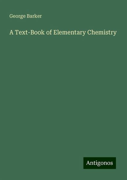A Text-Book of Elementary Chemistry A Text-Book of Elementary Chemistry