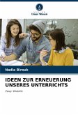 IDEEN ZUR ERNEUERUNG UNSERES UNTERRICHTS IDEEN ZUR ERNEUERUNG UNSERES UNTERRICHTS