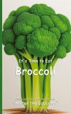 It's Time to Eat Broccoli It's Time to Eat Broccoli