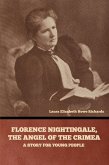 Florence Nightingale, the Angel of the Crimea Florence Nightingale, the Angel of the Crimea