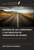 HISTORIA DE LAS CARRETERAS Y LOS SERVICIOS DE TRANSPORTE EN UGANDA HISTORIA DE LAS CARRETERAS Y LOS SERVICIOS DE TRANSPORTE EN UGANDA