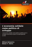 L'economia solidale come politica di sviluppo L'economia solidale come politica di sviluppo