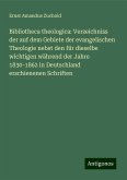 Bibliotheca theologica: Verzeichniss der auf dem Gebiete der evangelischen Theologie nebst den für dieselbe wichtigen während der Jahre 1830-1862 in Deutschland erschienenen Schriften