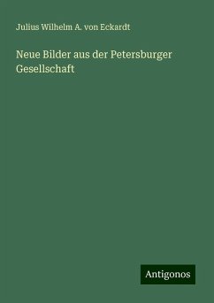 Neue Bilder aus der Petersburger Gesellschaft - Eckardt, Julius Wilhelm A. von