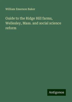 Guide to the Ridge Hill farms, Wellesley, Mass. and social science reform - Baker, William Emerson