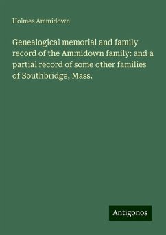 Genealogical memorial and family record of the Ammidown family: and a partial record of some other families of Southbridge, Mass. - Ammidown, Holmes