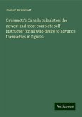 Grummett's Canada calculator: the newest and most complete self instructor for all who desire to advance themselves in figures Grummett's Canada calculator: the newest and most complete self instructor for all who desire to advance themselves in figures