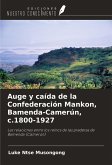 Auge y caída de la Confederación Mankon, Bamenda-Camerún, c.1800-1927 Auge y caída de la Confederación Mankon, Bamenda-Camerún, c.1800-1927