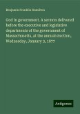 God in government. A sermon delivered before the executive and legislative departments of the government of Massachusetts, at the annual election, Wednesday, January 3, 1877 God in government. A sermon delivered before the executive and legislative departments of the government of Massachusetts, at the annual election, Wednesday, January 3, 1877